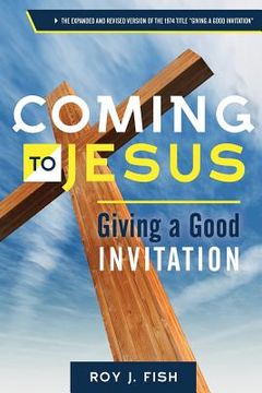 portada Coming to Jesus: Giving a Good Invitation (in English)