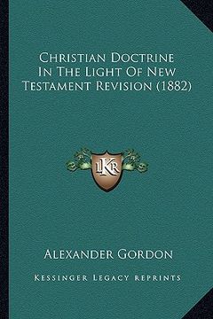 portada christian doctrine in the light of new testament revision (1882) (en Inglés)