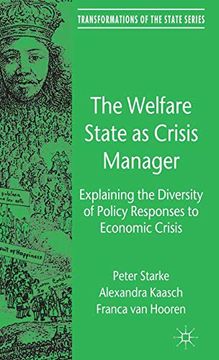portada The Welfare State as Crisis Manager: Explaining the Diversity of Policy Responses to Economic Crisis (Transformations of the State) (en Inglés)