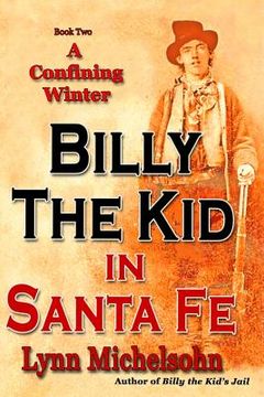 portada A Confining Winter: Billy the Kid and "Dirty Dave" Rudabaugh, "Choctaw" Kelly, "Bull Shit Jack" Pierce and "Slap Jack Bill, The Pride of t (en Inglés)