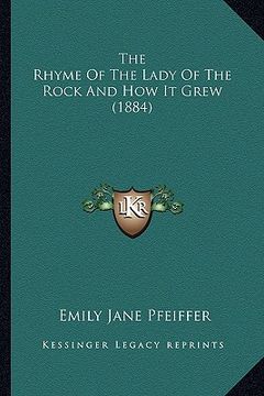 portada the rhyme of the lady of the rock and how it grew (1884) (en Inglés)