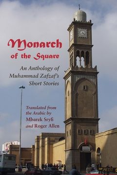 portada Monarch of the Square: An Anthology of Muhammad Zafzaf's Short Stories (en Inglés)