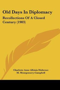 portada old days in diplomacy: recollections of a closed century (1903) (en Inglés)