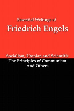 portada Essential Writings of Friedrich Engels: Socialism, Utopian and Scientific; The Principles of Communism; And Others (en Inglés)