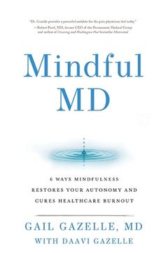 portada Mindful MD: 6 Ways Mindfulness Restores Your Autonomy and Cures Healthcare Burnout