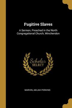 portada Fugitive Slaves: A Sermon, Preached in the North Congregational Church, Winchendon (en Inglés)