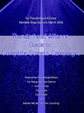 portada thunderhead alliance guide to complete streets campaigns: for thunderhead alliance member organizations march 2006 (en Inglés)