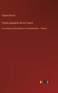 portada Faune populaire de la France: Les oiseaux domestiques et la fauconnerie - Tome 6 (en Francés)