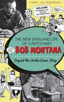 portada The New England Life of Cartoonist Bob Montana: Beyond the Archie Comic Strip (en Inglés)