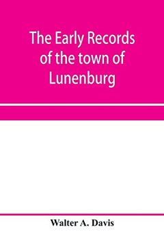 portada The Early Records of the Town of Lunenburg, Massachusetts, Including That Part Which is now Fitchburg; 1719-1764. A Complete Transcript of the Town. Of the General Records of the Town; Also (in English)