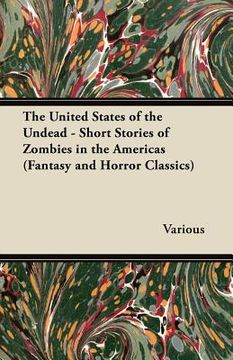 portada the united states of the undead - short stories of zombies in the americas (fantasy and horror classics) (en Inglés)