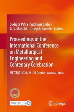 portada Proceedings of the International Conference on Metallurgical Engineering and Centenary Celebration: Metcent-2023, 26-28 October, Varanasi, India (en Inglés)