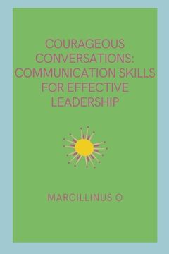 portada Courageous Conversations: Communication Skills for Effective Leadership (en Inglés)