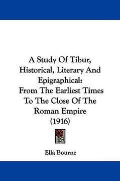 portada a study of tibur, historical, literary and epigraphical: from the earliest times to the close of the roman empire (1916) (en Inglés)
