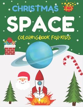 portada Christmas Space Coloring Book For Kids: Holiday Edition> Explore, Learn and Grow, 50 Christmas Space Coloring Pages for Kids with Christmas themes Hol