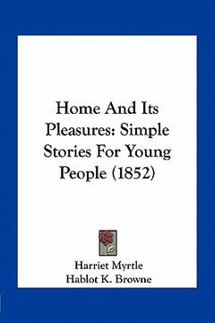 portada home and its pleasures: simple stories for young people (1852)