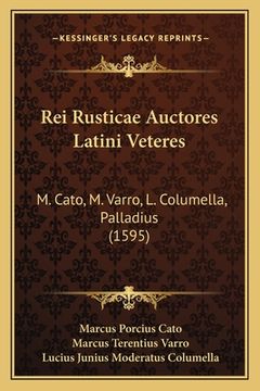 portada Rei Rusticae Auctores Latini Veteres: M. Cato, M. Varro, L. Columella, Palladius (1595) (en Latin)