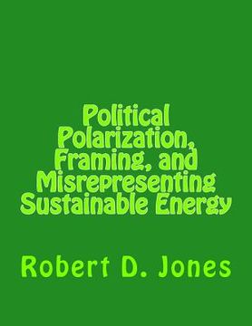 portada Political Polarization, Framing, and Misrepresenting Sustainable Energy