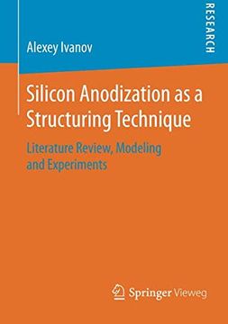 portada Silicon Anodization as a Structuring Technique: Literature Review, Modeling and Experiments (en Inglés)