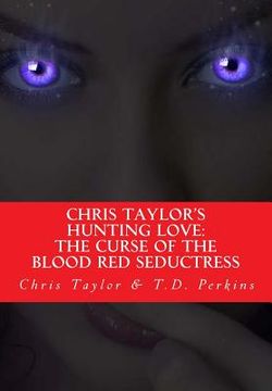 portada Chris Taylor's Hunting Love: The Curse of The Blood Red Seductress (en Inglés)