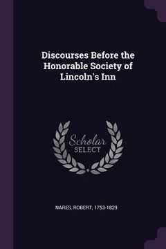 portada Discourses Before the Honorable Society of Lincoln's Inn (en Inglés)