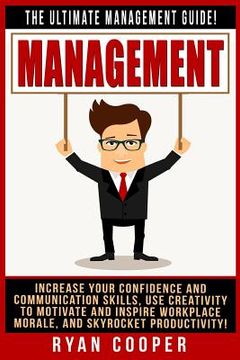 portada Management: The Ultimate Management Guide! Increase Your Confidence And Communication Skills, Use Creativity To Motivate And Inspi (in English)