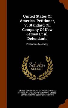portada United States Of America, Petitioner, V. Standard Oil Company Of New Jersey Et Al, Defendants: Petitioner's Testimony