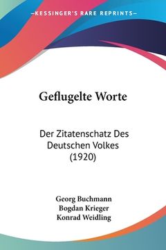 portada Geflugelte Worte: Der Zitatenschatz Des Deutschen Volkes (1920) (en Alemán)