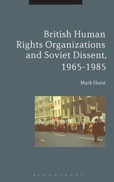 portada British Human Rights Organizations and Soviet Dissent, 1965-1985 (in English)