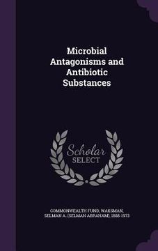 portada Microbial Antagonisms and Antibiotic Substances (in English)
