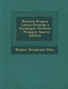 portada Nomina Propria Latina Oriunda a Participiis Perfecti - Primary Source Edition (in Latin)