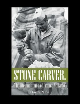 portada Stone Carver. the Life and Times of Franco Vallario' (en Inglés)