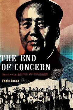 portada The End of Concern: Maoist China, Activism, and Asian Studies