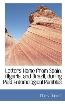 portada letters home from spain, algeria, and brazil, during past entomological rambles (en Inglés)