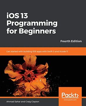 portada Ios 13 Programming for Beginners: Get Started With Building ios Apps With Swift 5 and Xcode 11, 4th Edition (en Inglés)