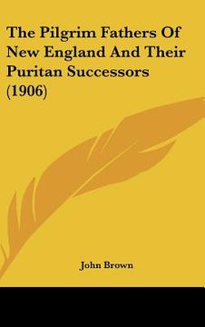 portada the pilgrim fathers of new england and their puritan successors (1906) (en Inglés)