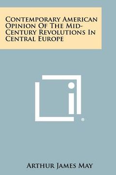 portada contemporary american opinion of the mid-century revolutions in central europe (en Inglés)