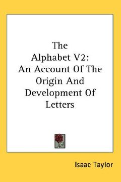 portada the alphabet v2: an account of the origin and development of letters