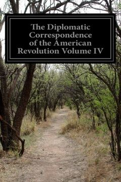 portada The Diplomatic Correspondence of the American Revolution Volume iv (en Inglés)