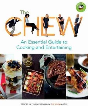 portada The Chew: An Essential Guide to Cooking and Entertaining: Recipes, Wit, and Wisdom from The Chew Hosts (ABC)