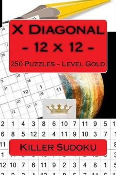 portada Killer Sudoku X Diagonal - 12 X 12 - 250 Puzzles - Level Gold: Excellent Level