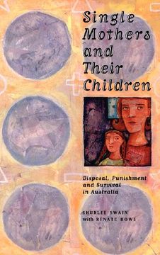 portada Single Mothers and Their Children: Disposal, Punishment and Survival in Australia (Studies in Australian History) (en Inglés)