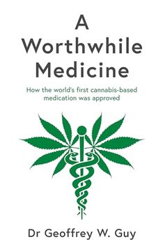 portada A Worthwhile Medicine: How the World's First Cannabis-Based Medication Was Approved (en Inglés)