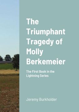portada The Triumphant Tragedy of Molly Berkemeier: The First Book in the Lightning Series
