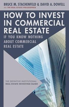 portada How to Invest in Commercial Real Estate If You Know Nothing about Commercial Real Estate: The Definitive Institutional Real Estate Investing Guide (en Inglés)