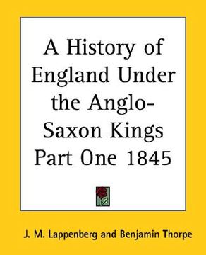 portada a history of england under the anglo-saxon kings part one 1845 (en Inglés)