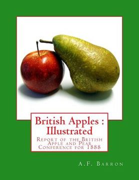 portada British Apples: Illustrated: Report of the British Apple and Pear Conference for 1888 (en Inglés)