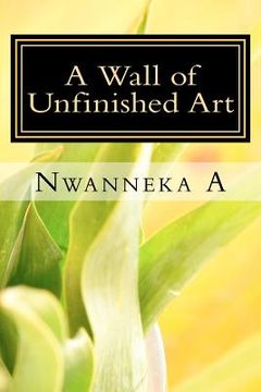 portada a wall of unfinished art (en Inglés)