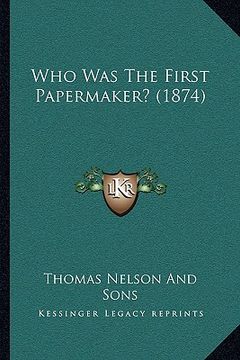 portada who was the first papermaker? (1874) (en Inglés)