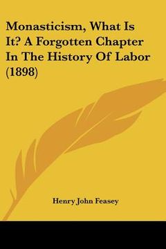 portada monasticism, what is it? a forgotten chapter in the history of labor (1898) (en Inglés)